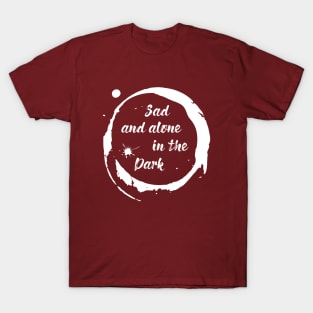 Sad and Alone in the Dark T-Shirt